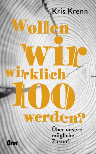 Wollen wir wirklich 100 werden?