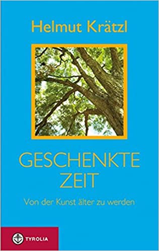 Geschenkte Zeit: Von der Kunst älter zu werden