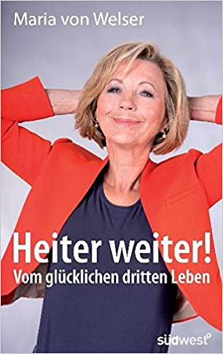 Heiter weiter!: Vom glücklichen dritten Leben