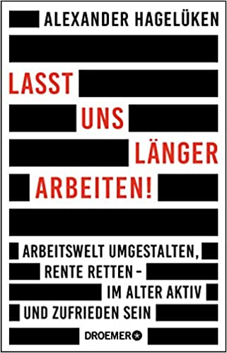 Lasst uns länger arbeiten!