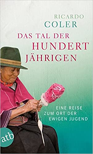 Das Tal der Hundertjährigen: Eine Reise zum Ort der ewigen Jugend