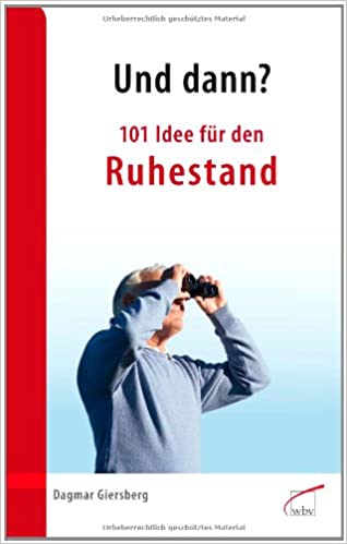 Und dann? 101 Idee für den Ruhestand