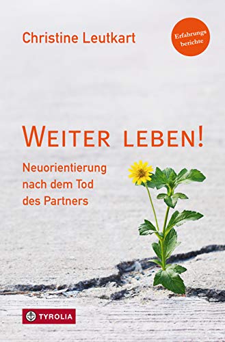 Weiter leben!: Neuorientierung nach dem Tod des Partners.