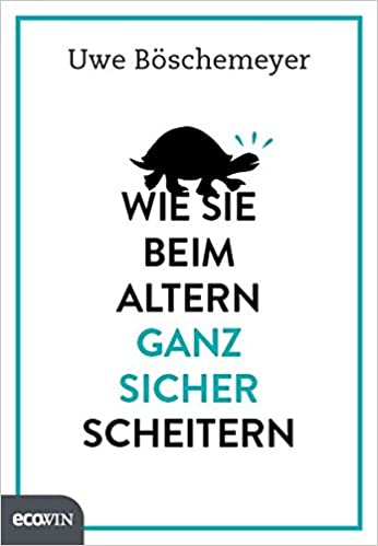 Wie Sie beim Altern ganz sicher scheitern 